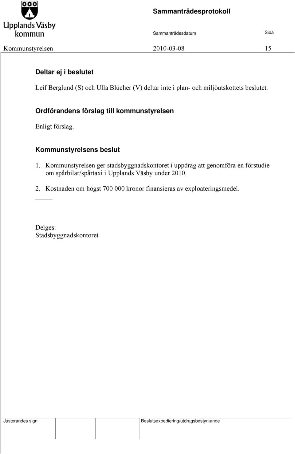 Kommunstyrelsen ger stadsbyggnadskontoret i uppdrag att genomföra en förstudie om spårbilar/spårtaxi i Upplands