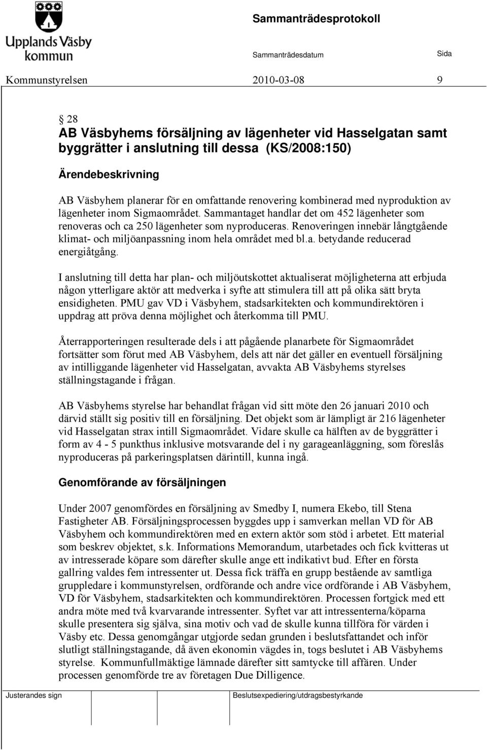 Renoveringen innebär långtgående klimat- och miljöanpassning inom hela området med bl.a. betydande reducerad energiåtgång.