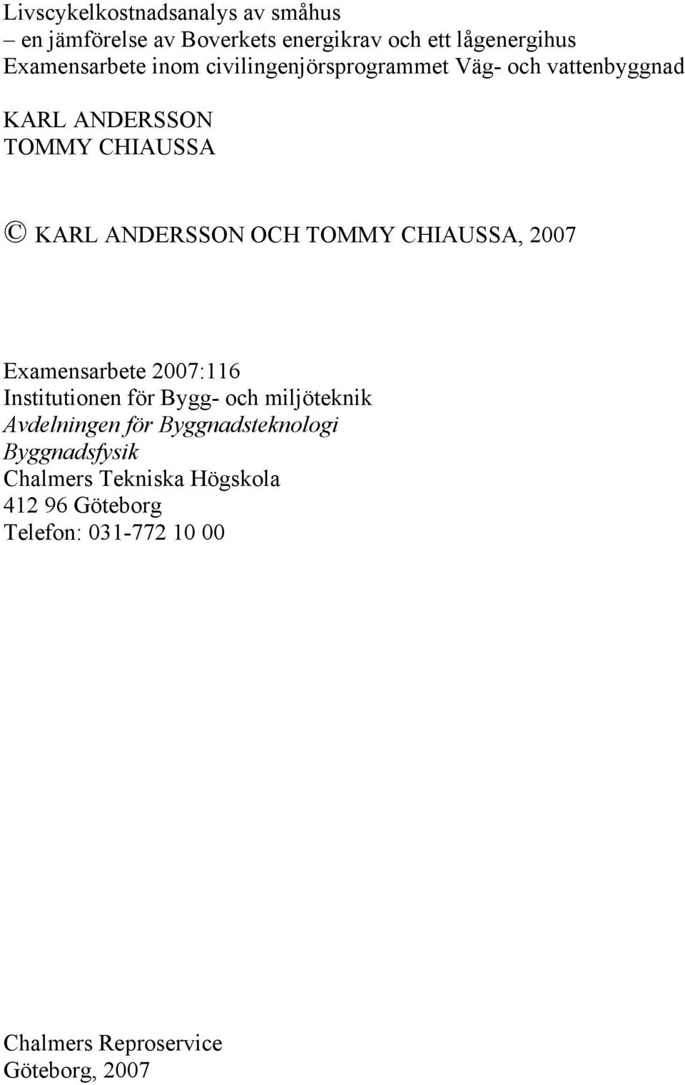 CHIAUSSA, 2007 Examensarbete 2007:116 Institutionen för Bygg- och miljöteknik Avdelningen för