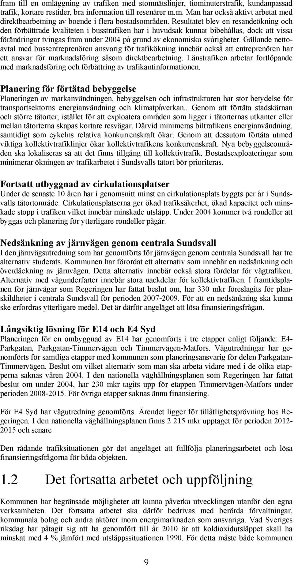 Gällande nettoavtal med bussentreprenören ansvarig för trafikökning innebär också att entreprenören har ett ansvar för marknadsföring såsom direktbearbetning.