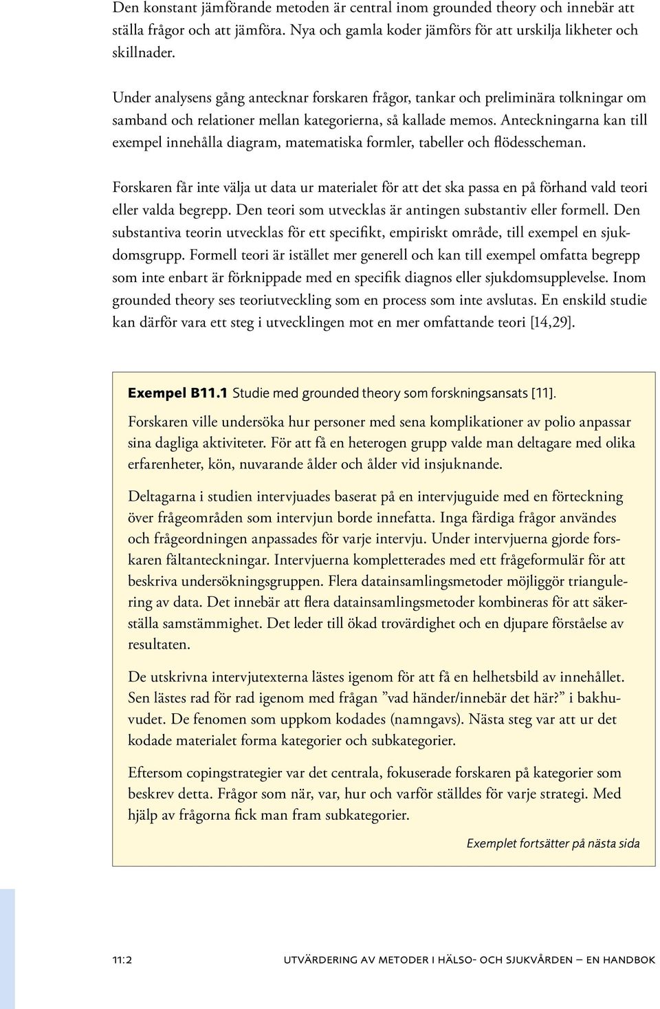 Anteckningarna kan till exempel innehålla diagram, matematiska formler, tabeller och flödesscheman.