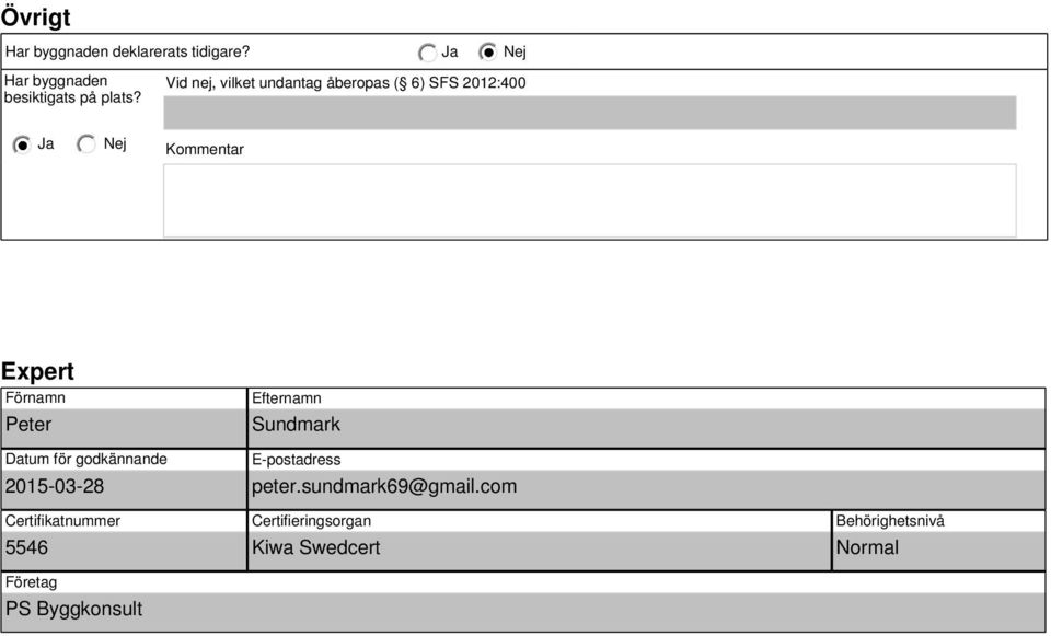 Datum för godkännande 2015-03-28 Certifikatnummer 5546 Företag PS Byggkonsult Efternamn