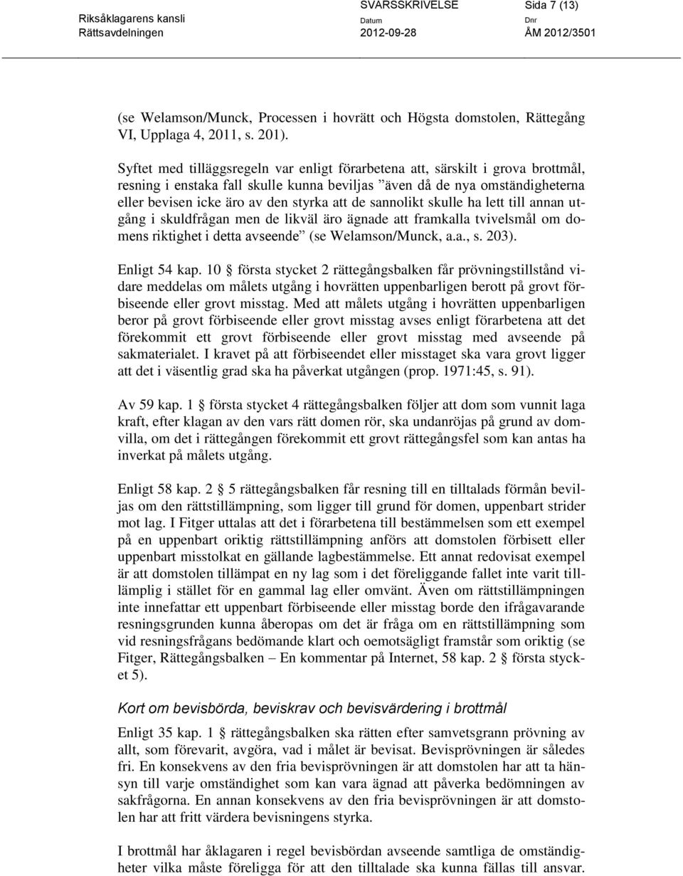 de sannolikt skulle ha lett till annan utgång i skuldfrågan men de likväl äro ägnade att framkalla tvivelsmål om domens riktighet i detta avseende (se Welamson/Munck, a.a., s. 203). Enligt 54 kap.