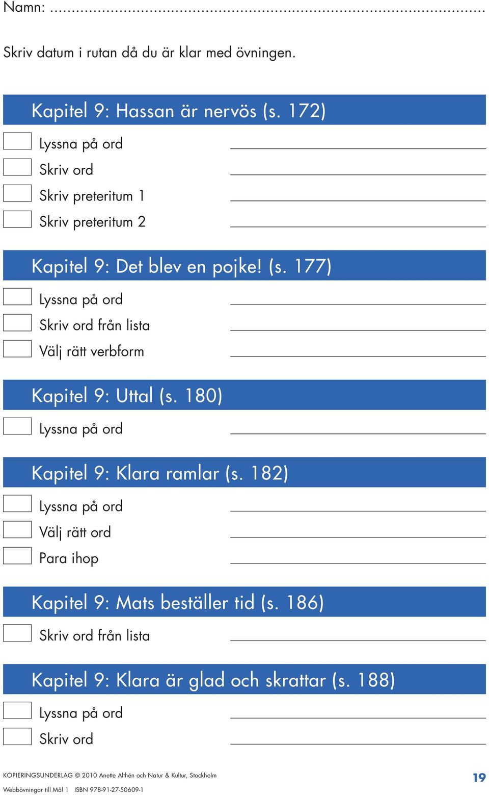 177) Välj rätt verbform Kapitel 9: Uttal (s. 180) Kapitel 9: Klara ramlar (s.