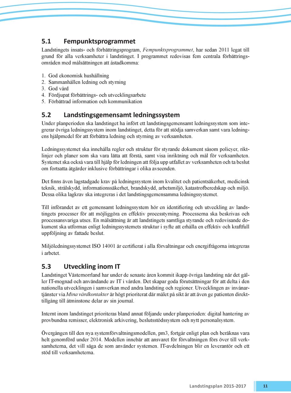 Fördjupat förbättrings- och utvecklingsarbete 5. Förbättrad information och kommunikation 5.