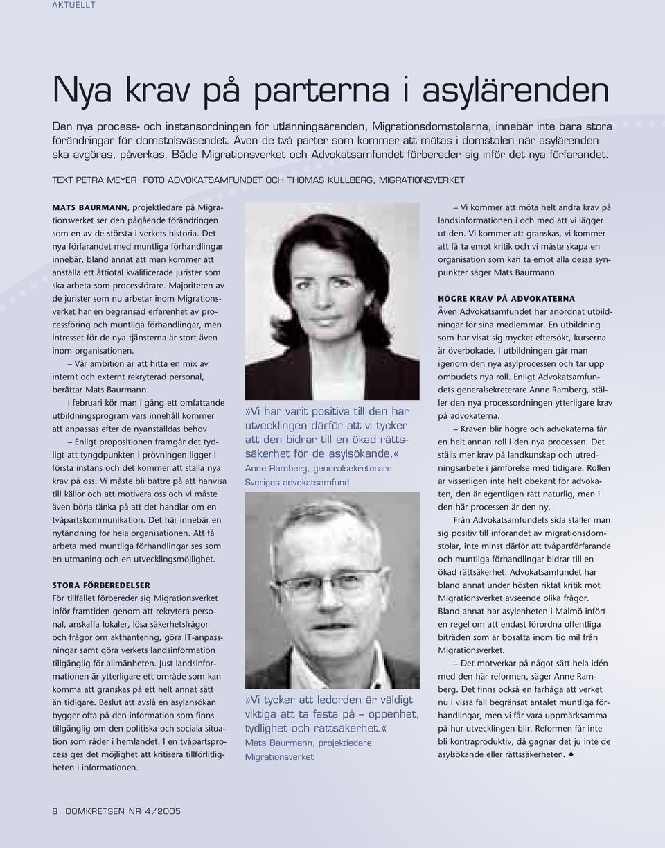 Text Petra Meyer Foto Advokatsamfundet och Thomas Kullberg, Migrationsverket Mats Baurmann, projektledare på Migrationsverket ser den pågående förändringen som en av de största i verkets historia.