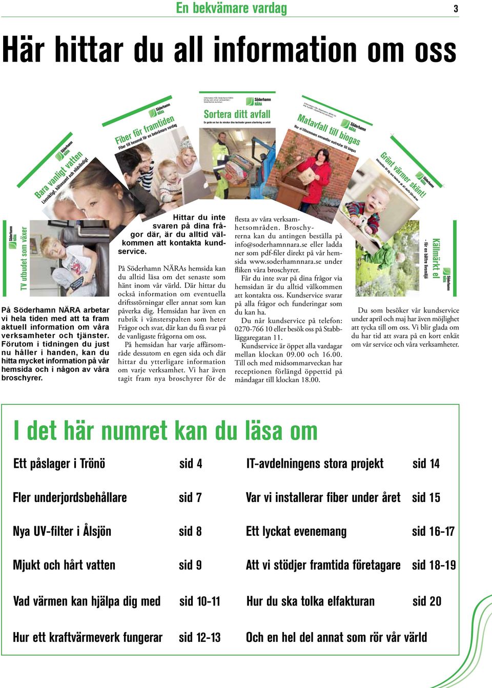 hushåll i Söderhamns kommun Matavfall till biogas Hur vi tillsammans omvandlar matrester till biogas Grönt värmer skönt!