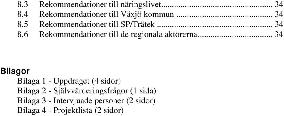 .. 34 Bilagor Bilaga 1 - Uppdraget (4 sidor) Bilaga 2 - Självvärderingsfrågor (1