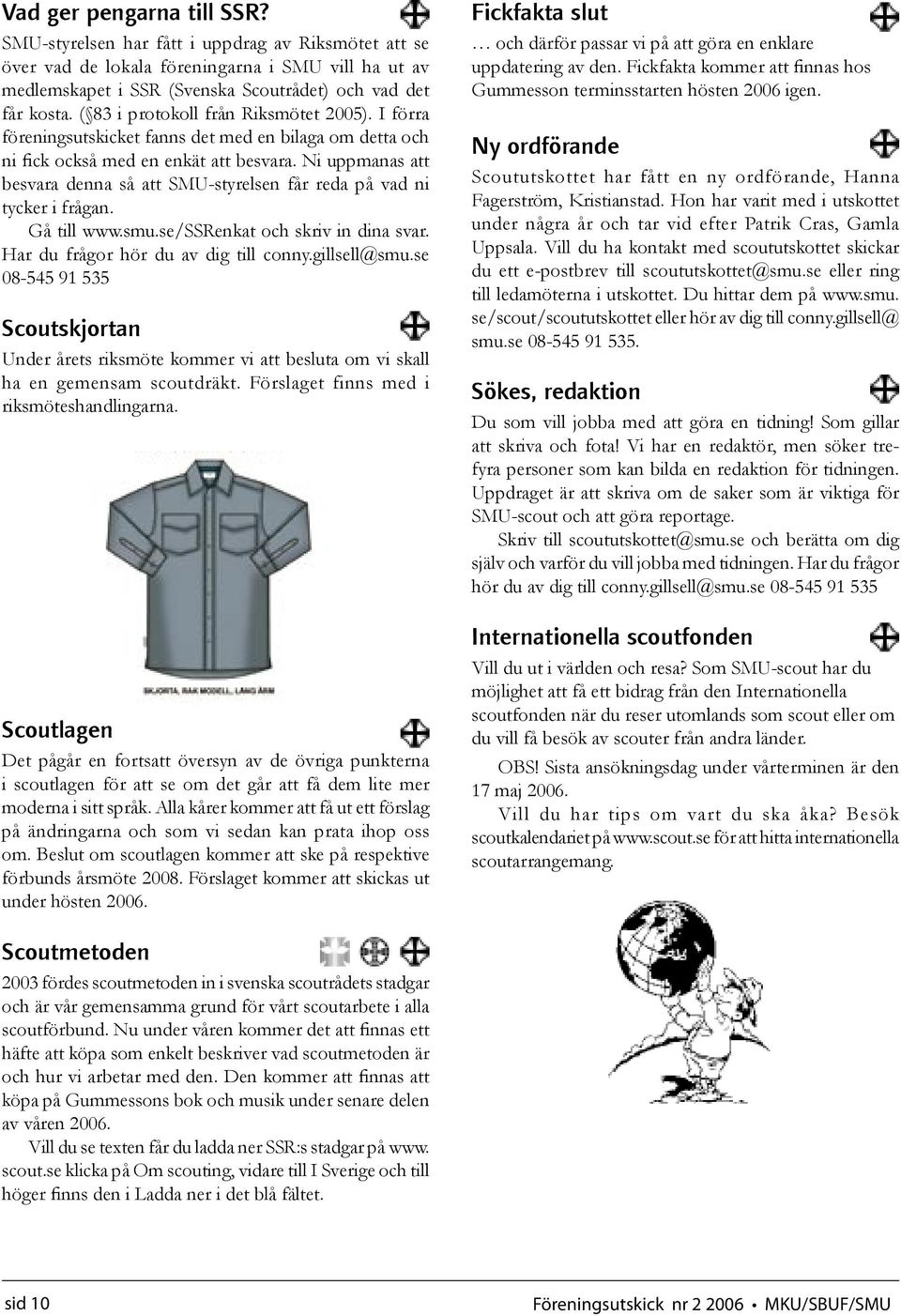 Ni uppmanas att besvara denna så att SMU-styrelsen får reda på vad ni tycker i frågan. Gå till www.smu.se/ssrenkat och skriv in dina svar. Har du frågor hör du av dig till conny.gillsell@smu.