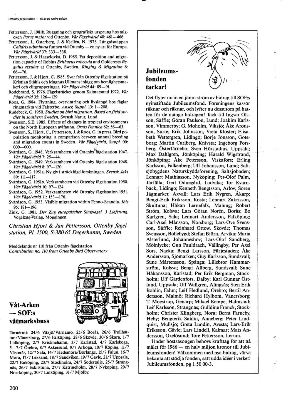 Fat deposition and migration capacity of Robins Erithacus rubecula and Goldcrests Regulus regulus at Ottenby, Sweden. Rmging & Migration 6: 6676. Pettersson, J, & Hjort, C, 1985.