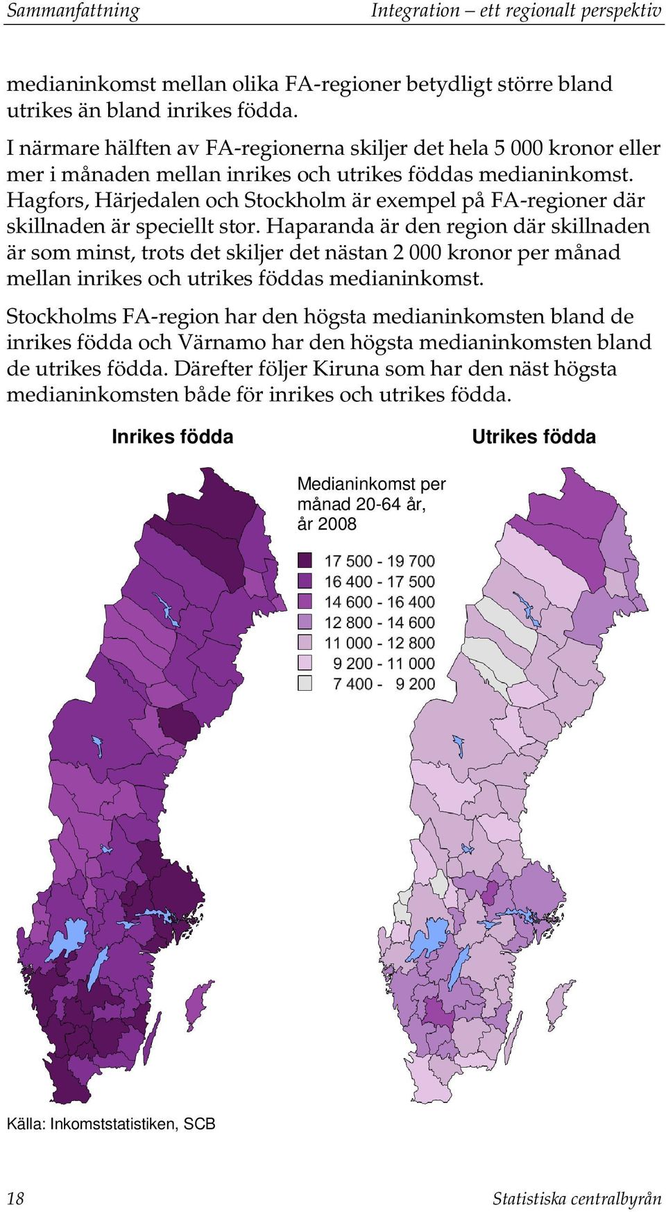 Hagfors, Härjedalen och Stockholm är exempel på FA-regioner där skillnaden är speciellt stor.