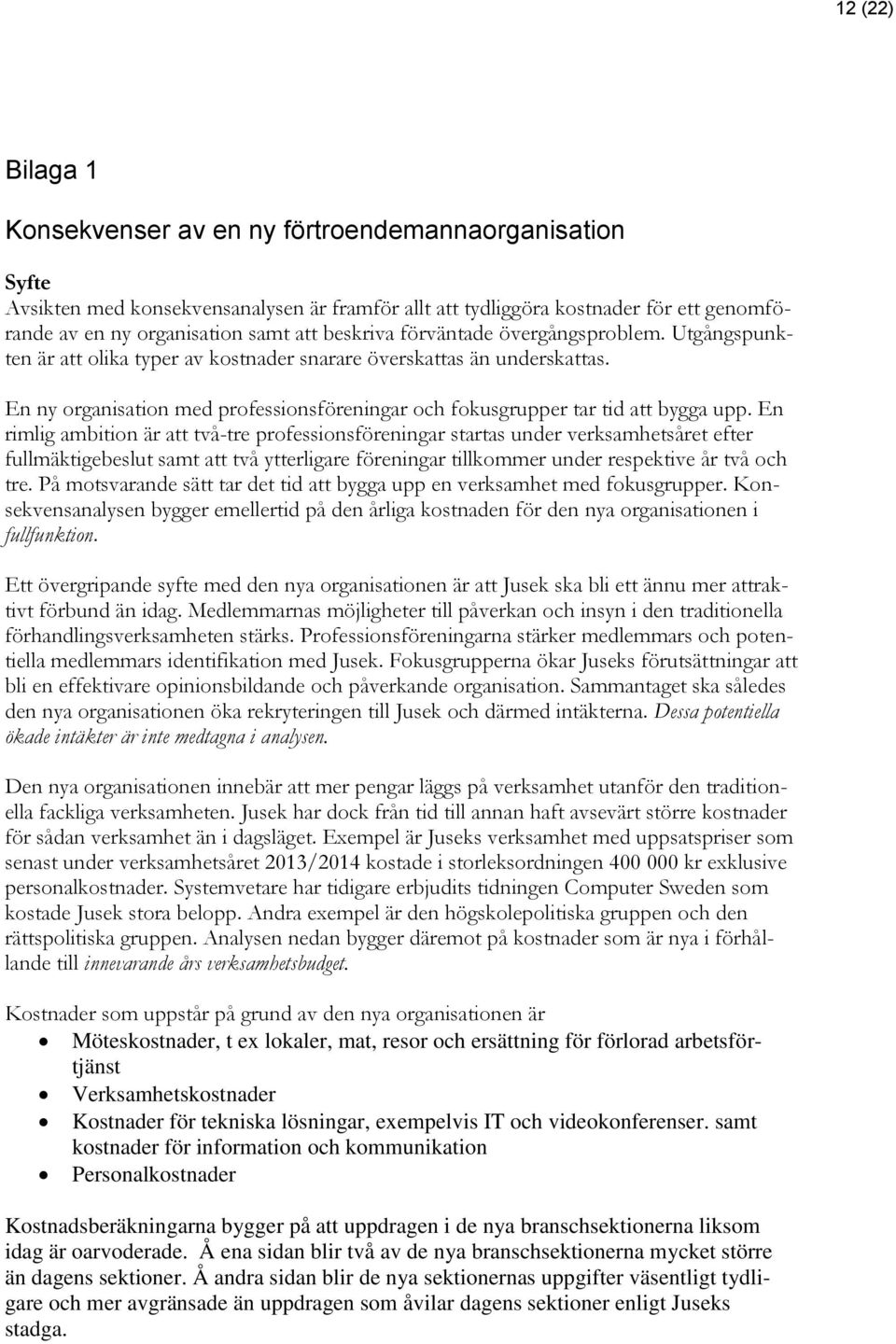 En ny organisation med professionsföreningar och fokusgrupper tar tid att bygga upp.