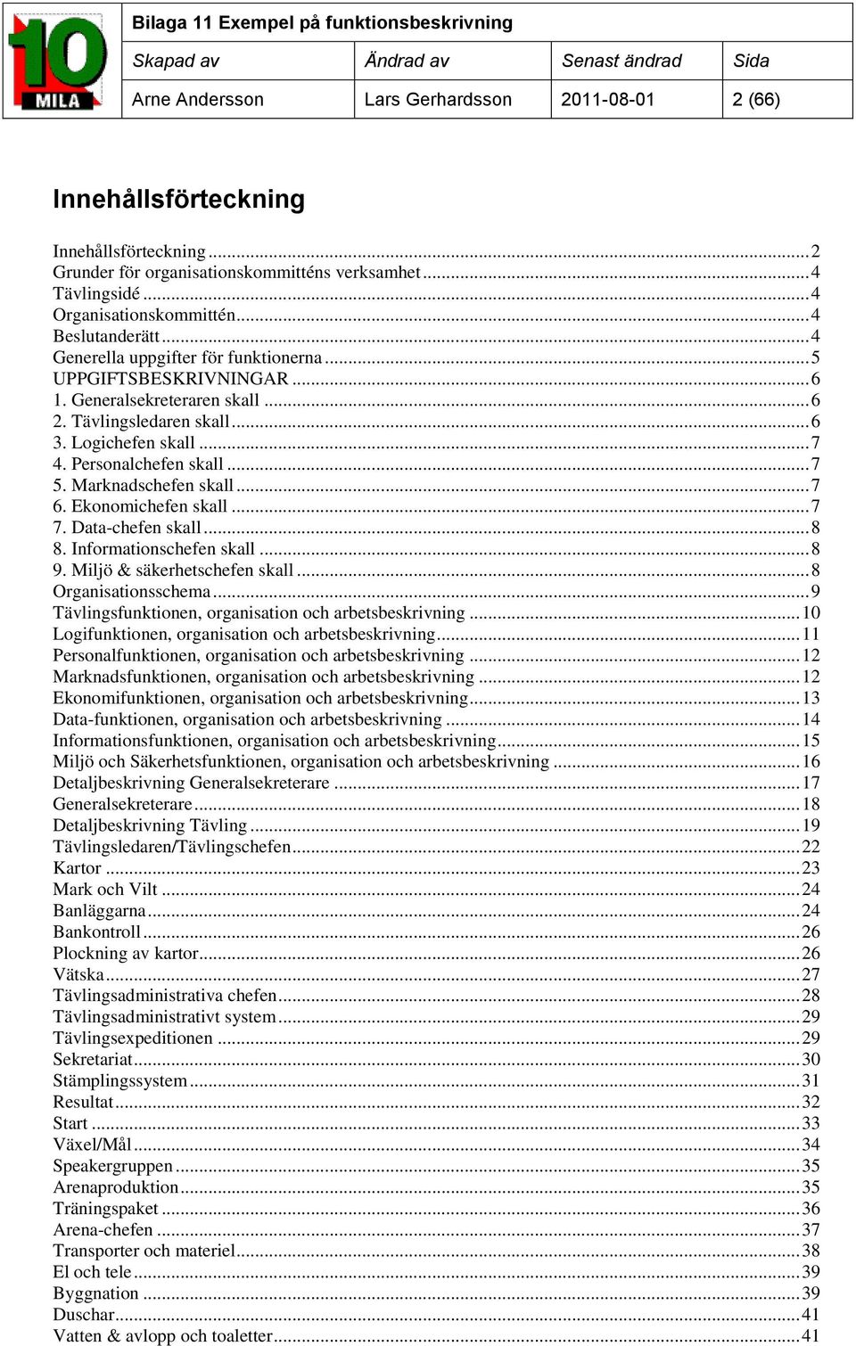 Personalchefen skall... 7 5. Marknadschefen skall... 7 6. Ekonomichefen skall... 7 7. Data-chefen skall... 8 8. Informationschefen skall... 8 9. Miljö & säkerhetschefen skall... 8 Organisationsschema.