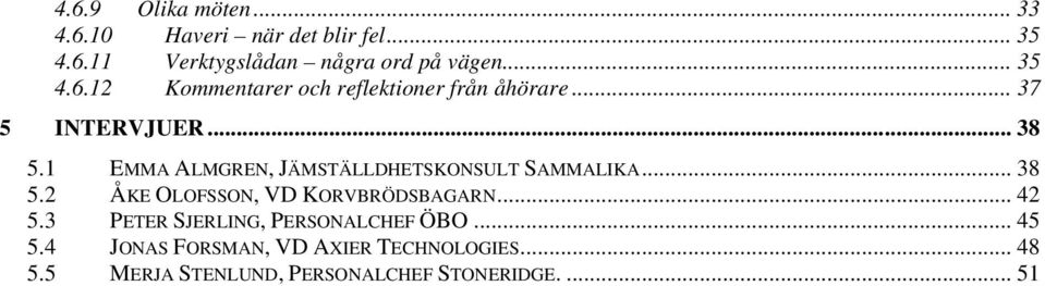 1 EMMA ALMGREN, JÄMSTÄLLDHETSKONSULT SAMMALIKA... 38 5.2 ÅKE OLOFSSON, VD KORVBRÖDSBAGARN... 42 5.