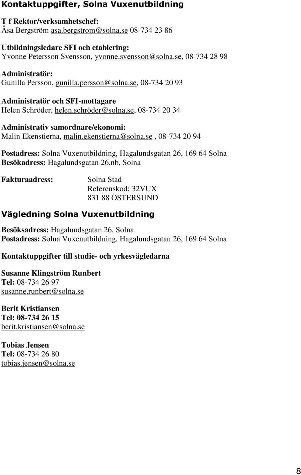 se, 08-734 20 34 Administrativ samordnare/ekonomi: Malin Ekenstierna, malin.ekenstierna@solna.