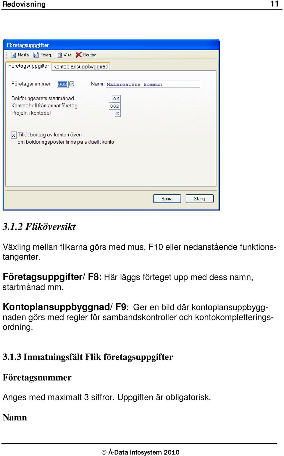 Kontoplansuppbyggnad/ F9: Ger en bild där kontoplansuppbyggnaden görs med regler för sambandskontroller och