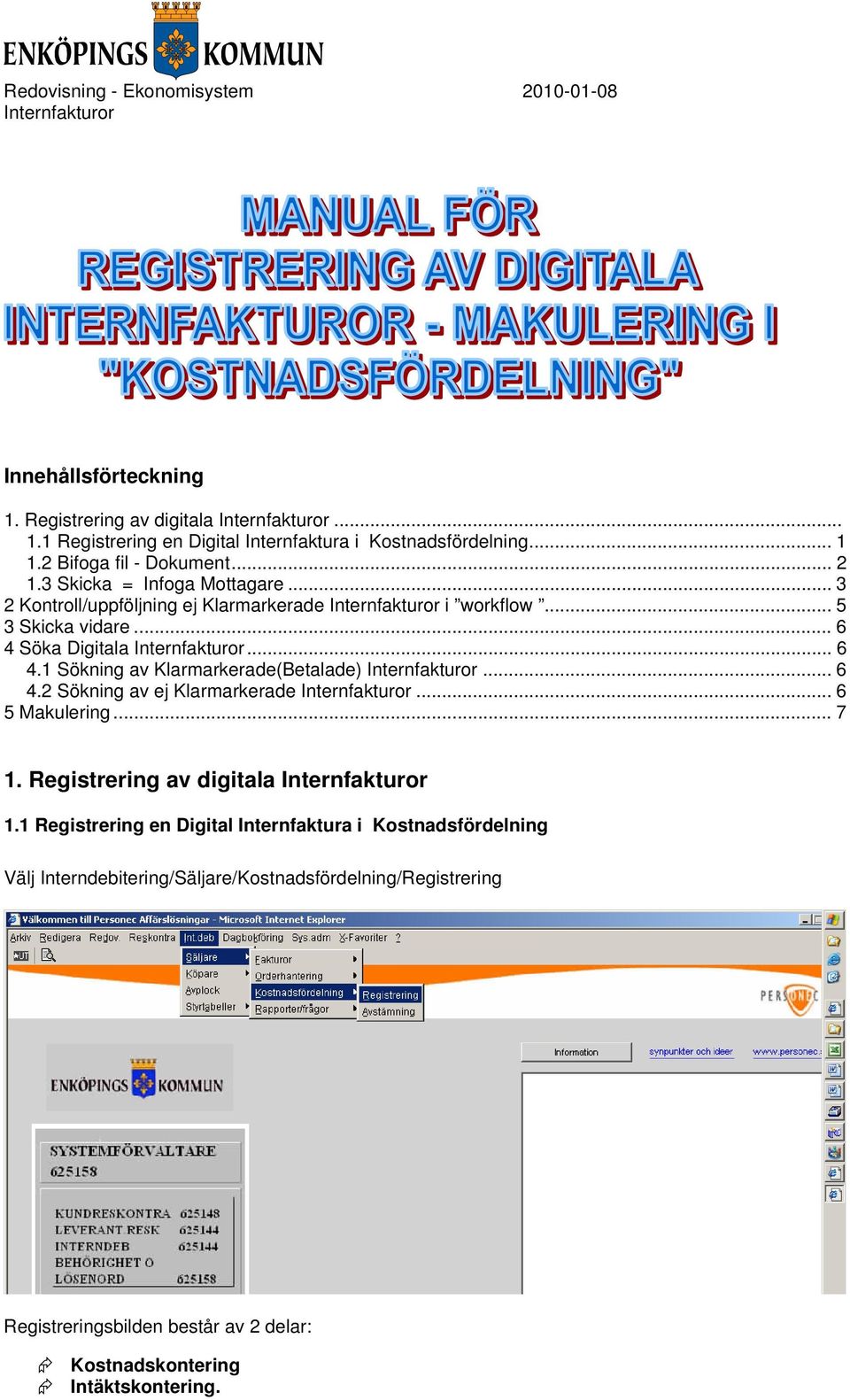 .. 6 4.1 Sökning av Klarmarkerade(Betalade) Internfakturor... 6 4.2 Sökning av ej Klarmarkerade Internfakturor... 6 5 Makulering... 7 1. Registrering av digitala Internfakturor 1.