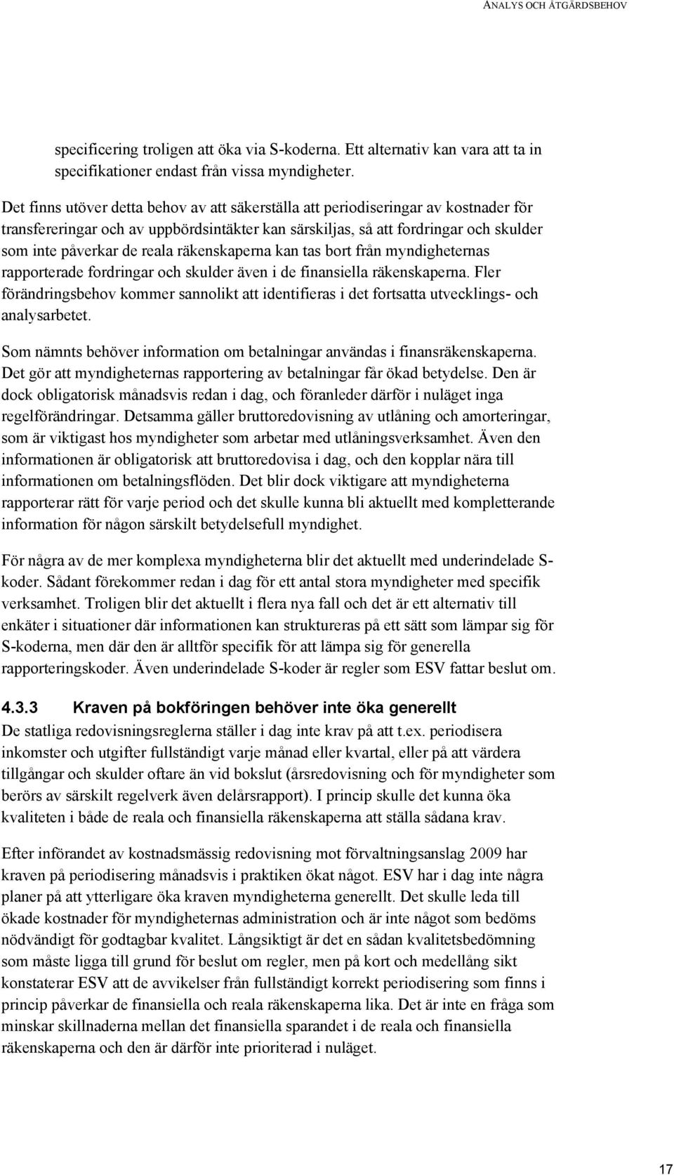 räkenskaperna kan tas bort från myndigheternas rapporterade fordringar och skulder även i de finansiella räkenskaperna.