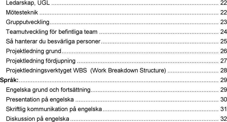 .. 27 Projektledningsverktyget WBS (Work Breakdown Structure)... 28 Språk:.