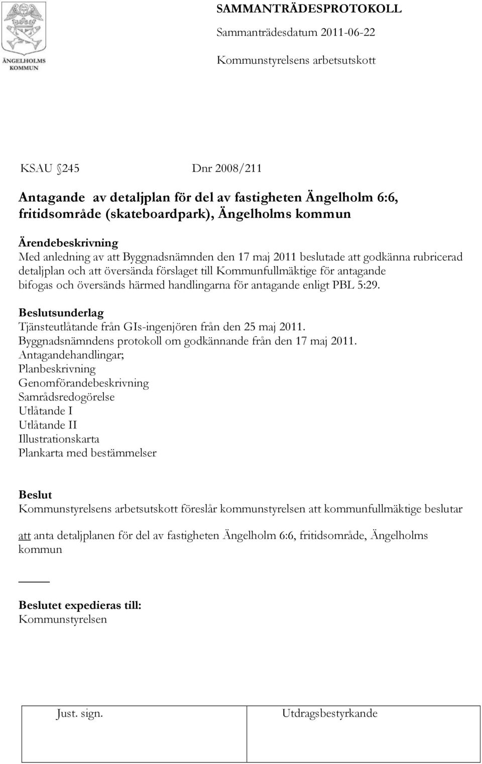 Tjänsteutlåtande från GIs-ingenjören från den 25 maj 2011. Byggnadsnämndens protokoll om godkännande från den 17 maj 2011.