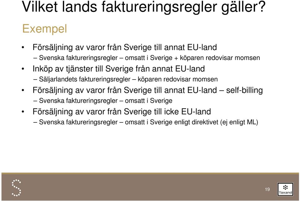 momsen Inköp av tjänster till Sverige från annat EU-land Säljarlandets faktureringsregler köparen redovisar momsen Försäljning av