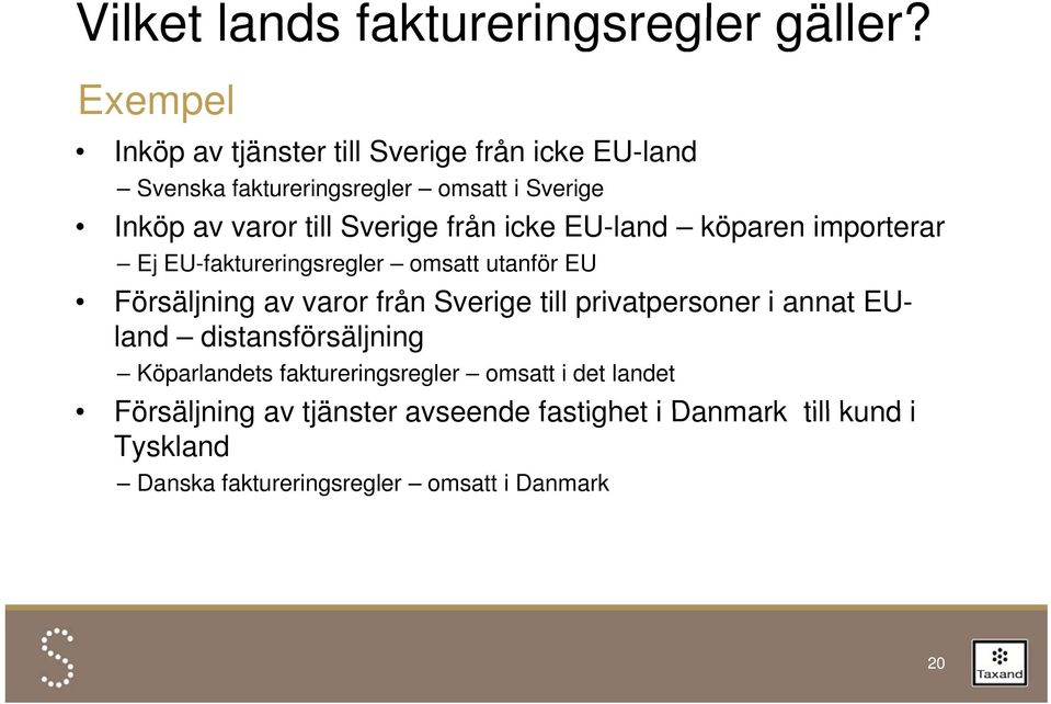 Sverige från icke EU-land köparen importerar Ej EU-faktureringsregler omsatt utanför EU Försäljning av varor från Sverige till