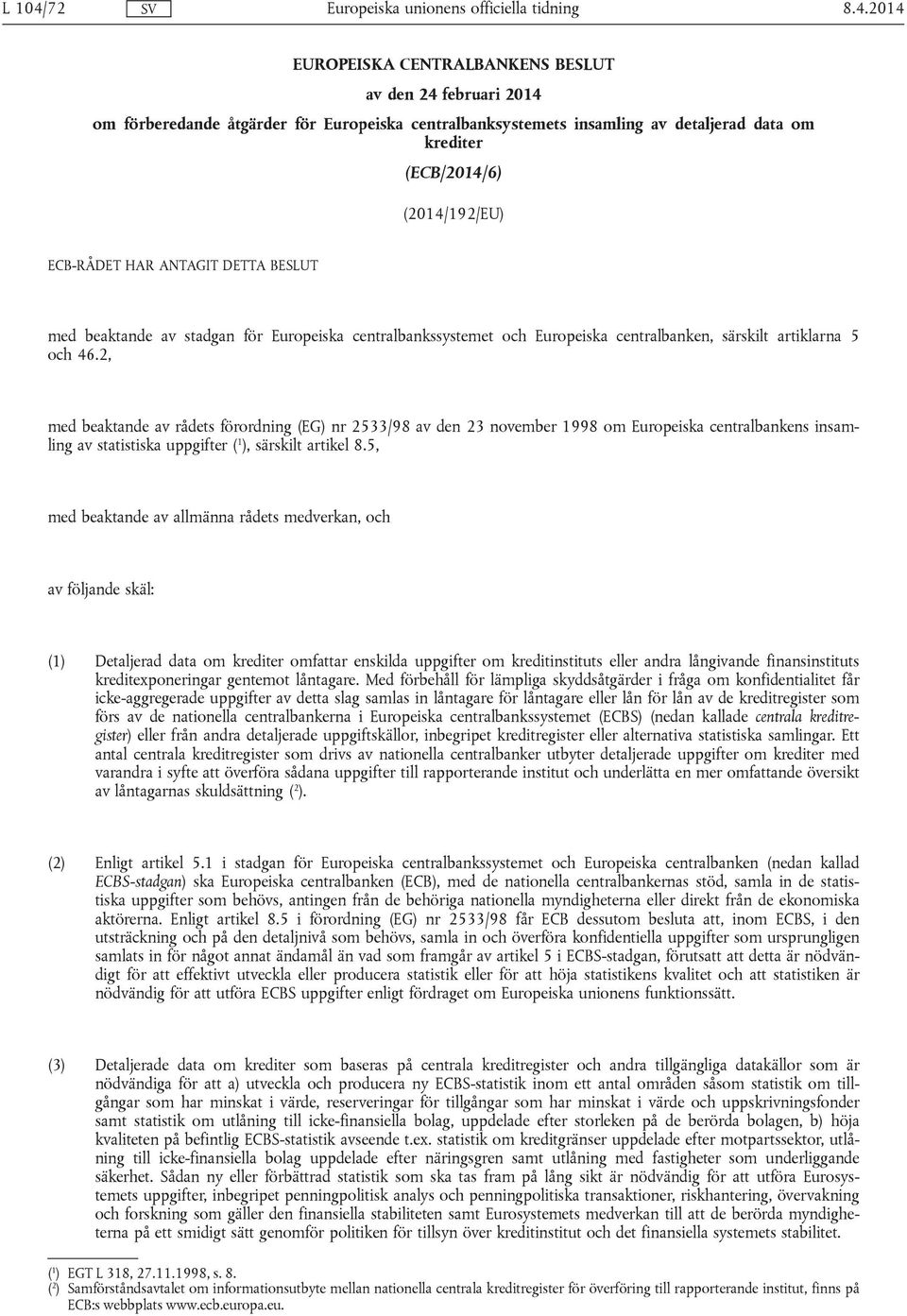 2014 EUROPEISKA CENTRALBANKENS BESLUT av den 24 februari 2014 om förberedande åtgärder för Europeiska centralbanksystemets insamling av detaljerad data om krediter (ECB/2014/6) (2014/192/EU)