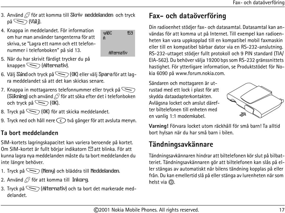 Välj Sänd och tryck på M (OK) eller välj Spara för att lagra meddelandet så att det kan skickas senare. 7.