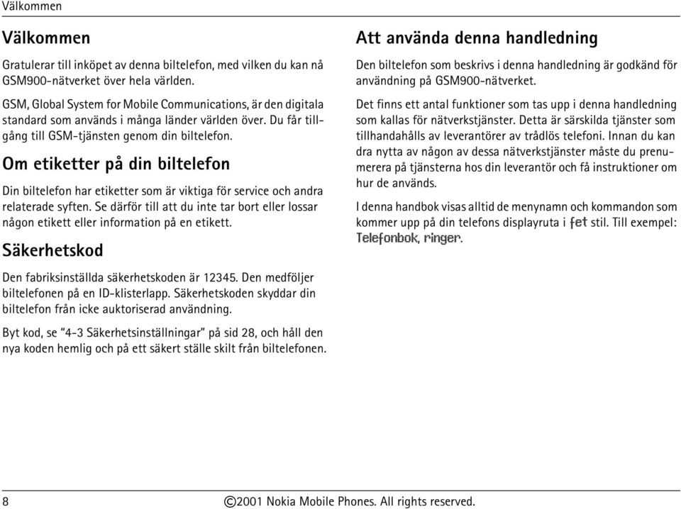 Om etiketter på din biltelefon Din biltelefon har etiketter som är viktiga för service och andra relaterade syften.