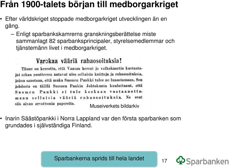 Enligt sparbankskamrerns granskningsberättelse miste sammanlagt 82 sparbanksprincipaler, styrelsemedlemmar