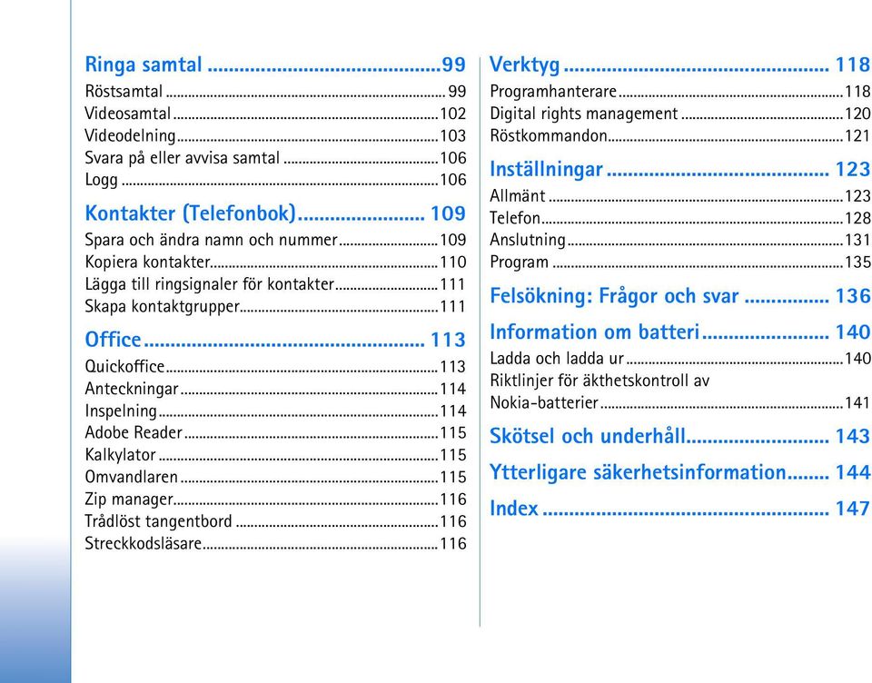 ..115 Omvandlaren...115 Zip manager...116 Trådlöst tangentbord...116 Streckkodsläsare...116 Verktyg... 118 Programhanterare...118 Digital rights management...120 Röstkommandon...121 Inställningar.