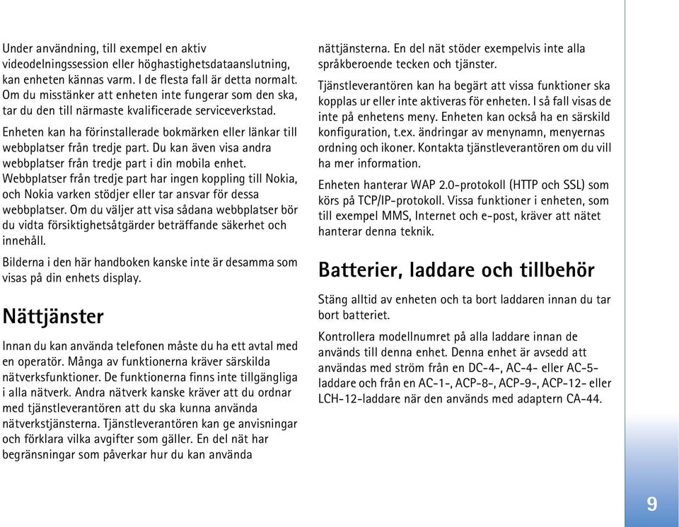 Du kan även visa andra webbplatser från tredje part i din mobila enhet. Webbplatser från tredje part har ingen koppling till Nokia, och Nokia varken stödjer eller tar ansvar för dessa webbplatser.