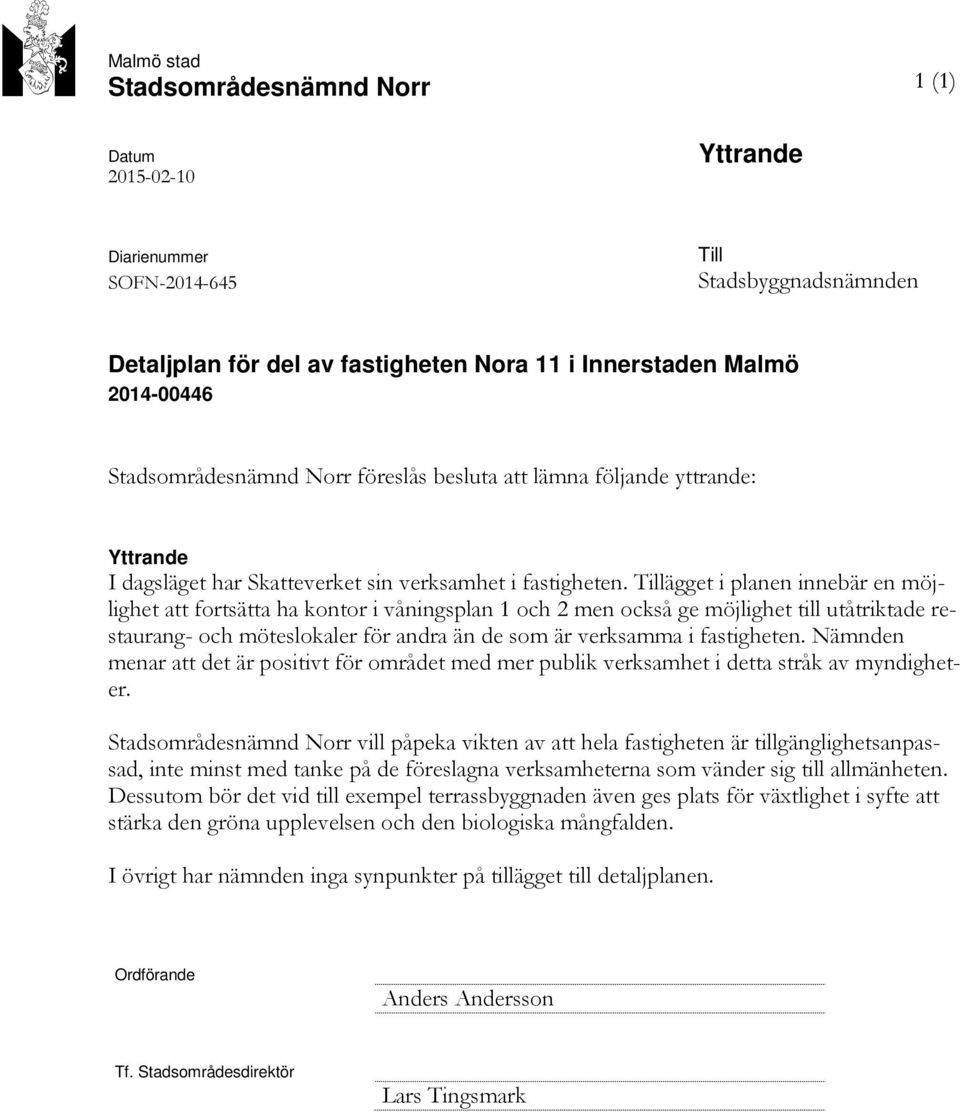 Tillägget i planen innebär en möjlighet att fortsätta ha kontor i våningsplan 1 och 2 men också ge möjlighet till utåtriktade restaurang- och möteslokaler för andra än de som är verksamma i