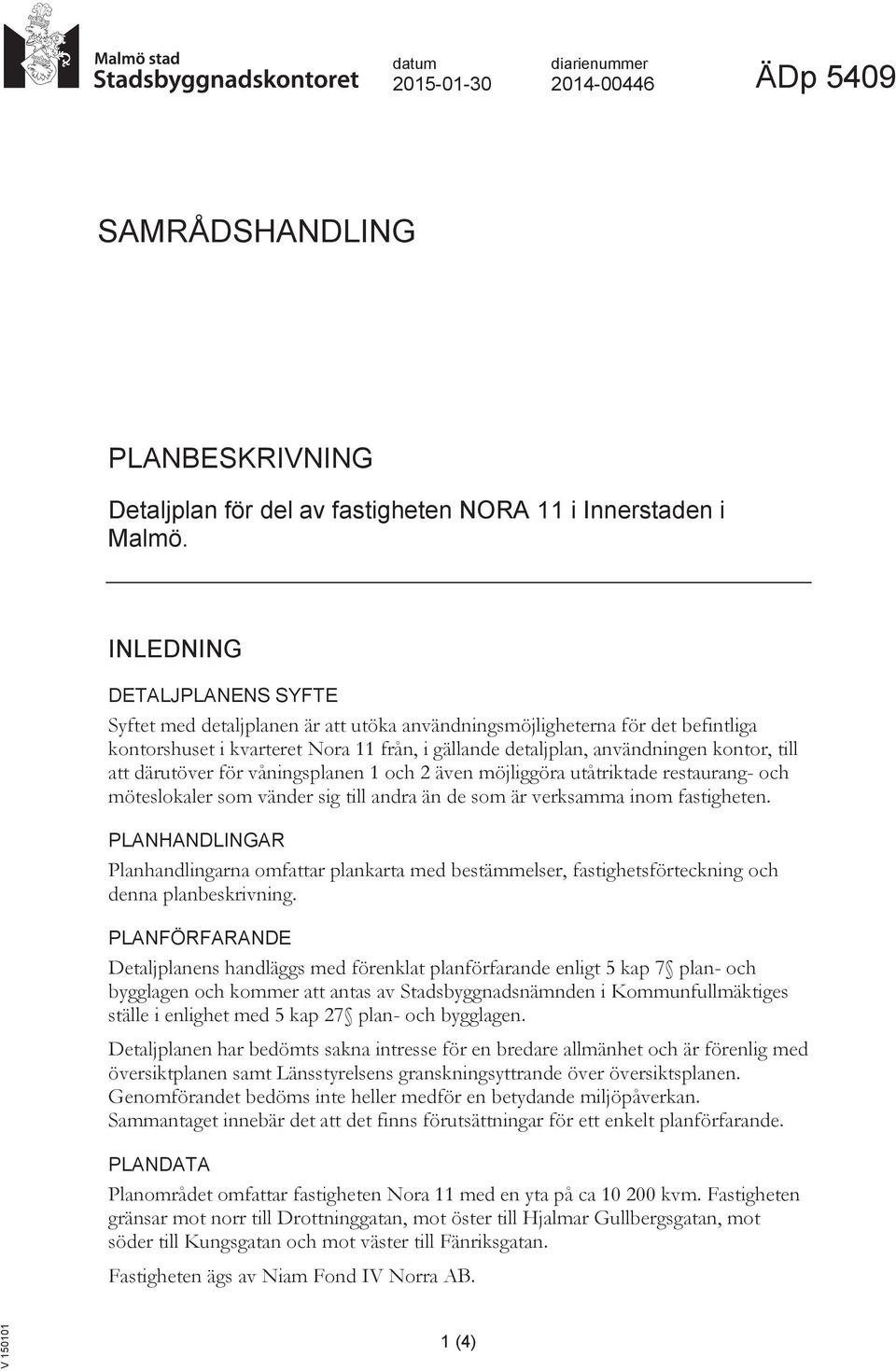 att därutöver för våningsplanen 1 och 2 även möjliggöra utåtriktade restaurang- och möteslokaler som vänder sig till andra än de som är verksamma inom fastigheten.