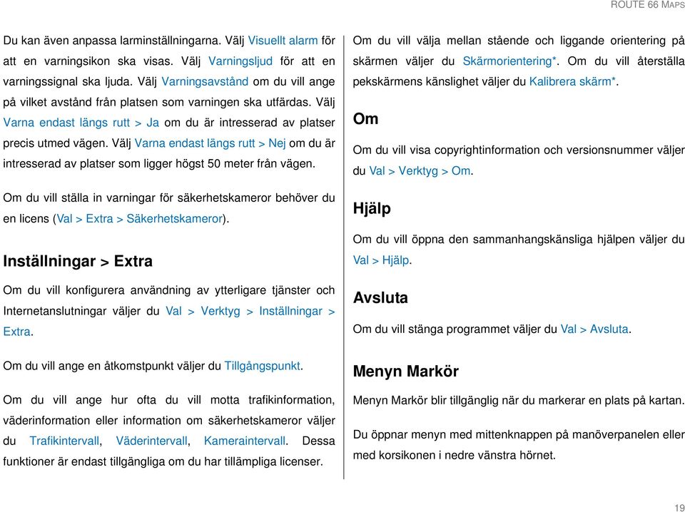 Välj Varna endast längs rutt > Nej om du är intresserad av platser som ligger högst 50 meter från vägen.