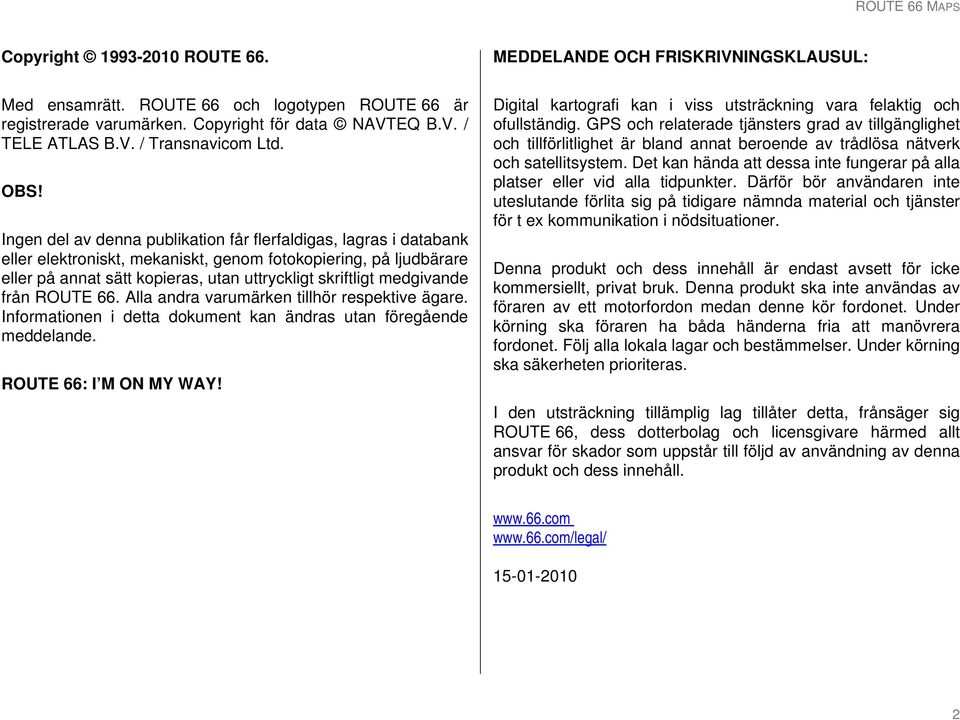 medgivande från ROUTE 66. Alla andra varumärken tillhör respektive ägare. Informationen i detta dokument kan ändras utan föregående meddelande. ROUTE 66: I M ON MY WAY!