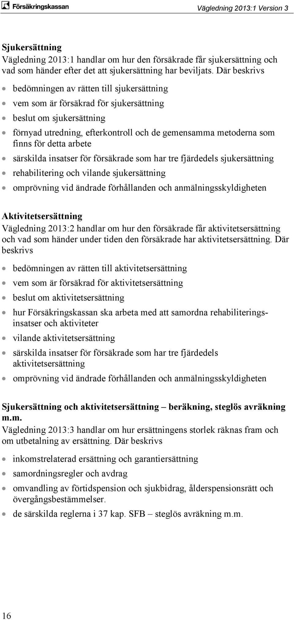 detta arbete särskilda insatser för försäkrade som har tre fjärdedels sjukersättning rehabilitering och vilande sjukersättning omprövning vid ändrade förhållanden och anmälningsskyldigheten