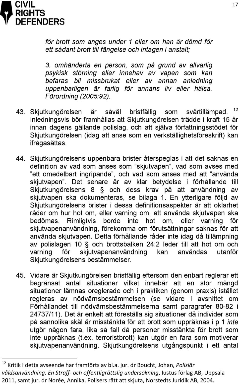 Förordning (2005:92). 43. Skjutkungörelsen är såväl bristfällig som svårtillämpad.