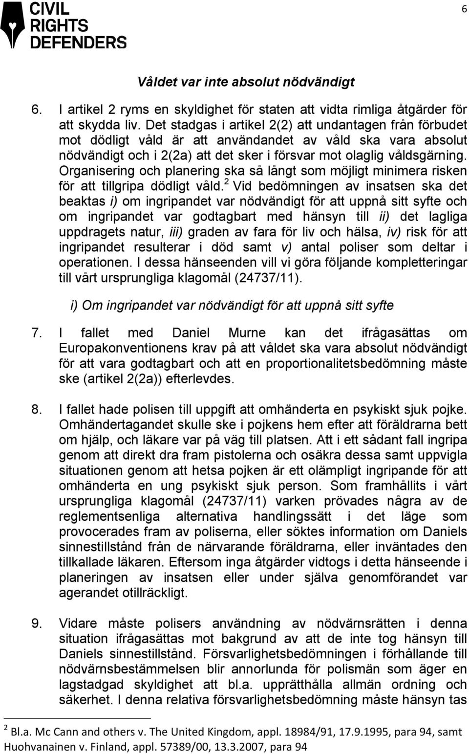 Organisering och planering ska så långt som möjligt minimera risken för att tillgripa dödligt våld.