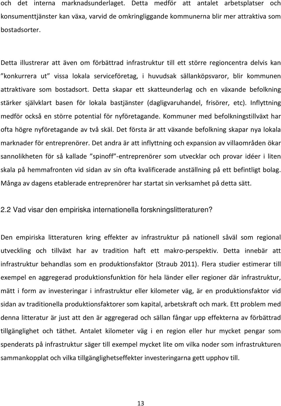 bostadsort. Detta skapar ett skatteunderlag och en växande befolkning stärker självklart basen för lokala bastjänster (dagligvaruhandel, frisörer, etc).