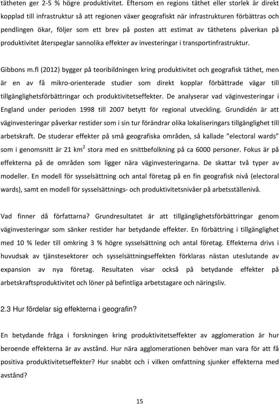 estimat av täthetens påverkan på produktivitet återspeglar sannolika effekter av investeringar i transportinfrastruktur. Gibbons m.