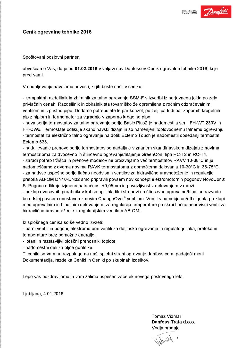 Razdelilnik in zbiralnik sta tovarniško že opremljena z ročnim odzračevalnim ventilom in izpustno pipo.