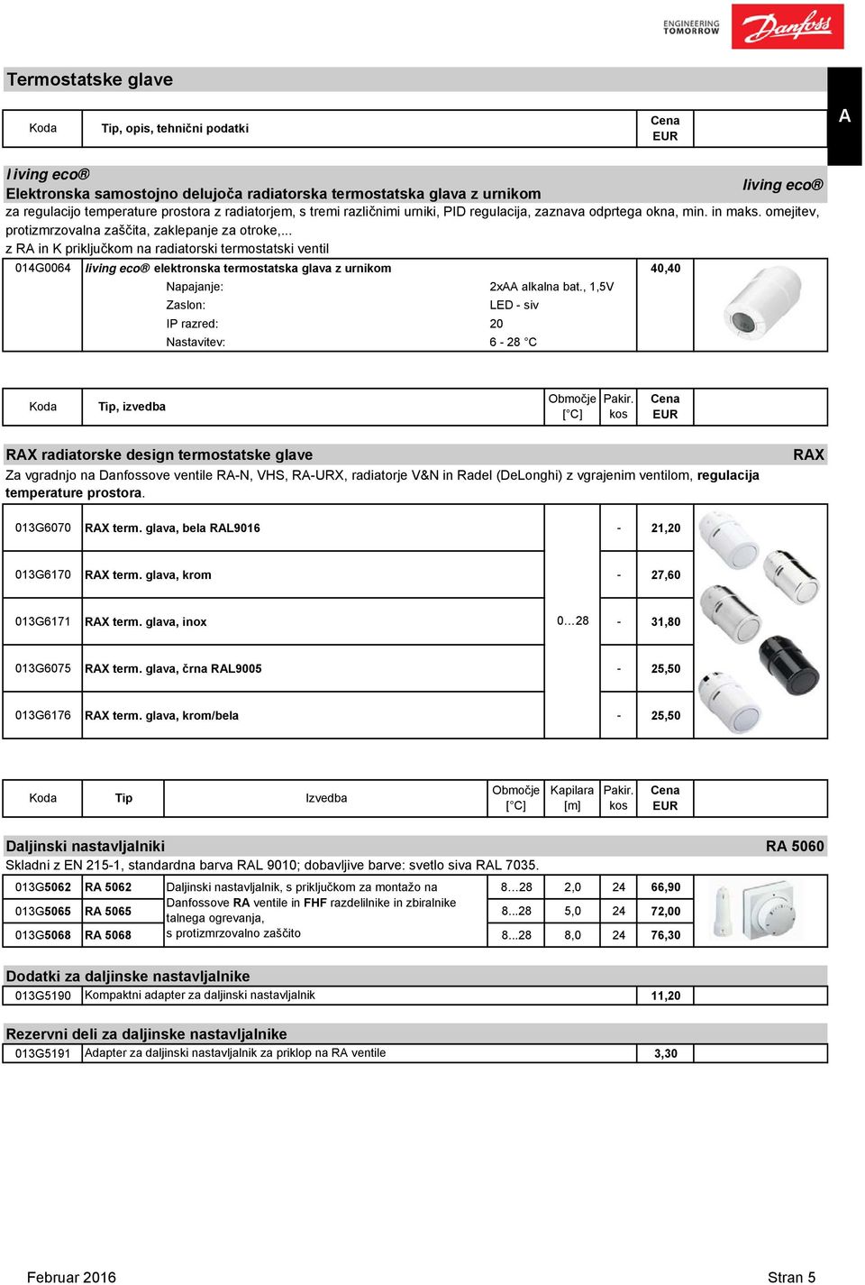 .. z RA in K priključkom na radiatorski termostatski ventil 014G0064 living eco elektronska termostatska glava z urnikom 40,40 Napajanje: 2xAA alkalna bat.