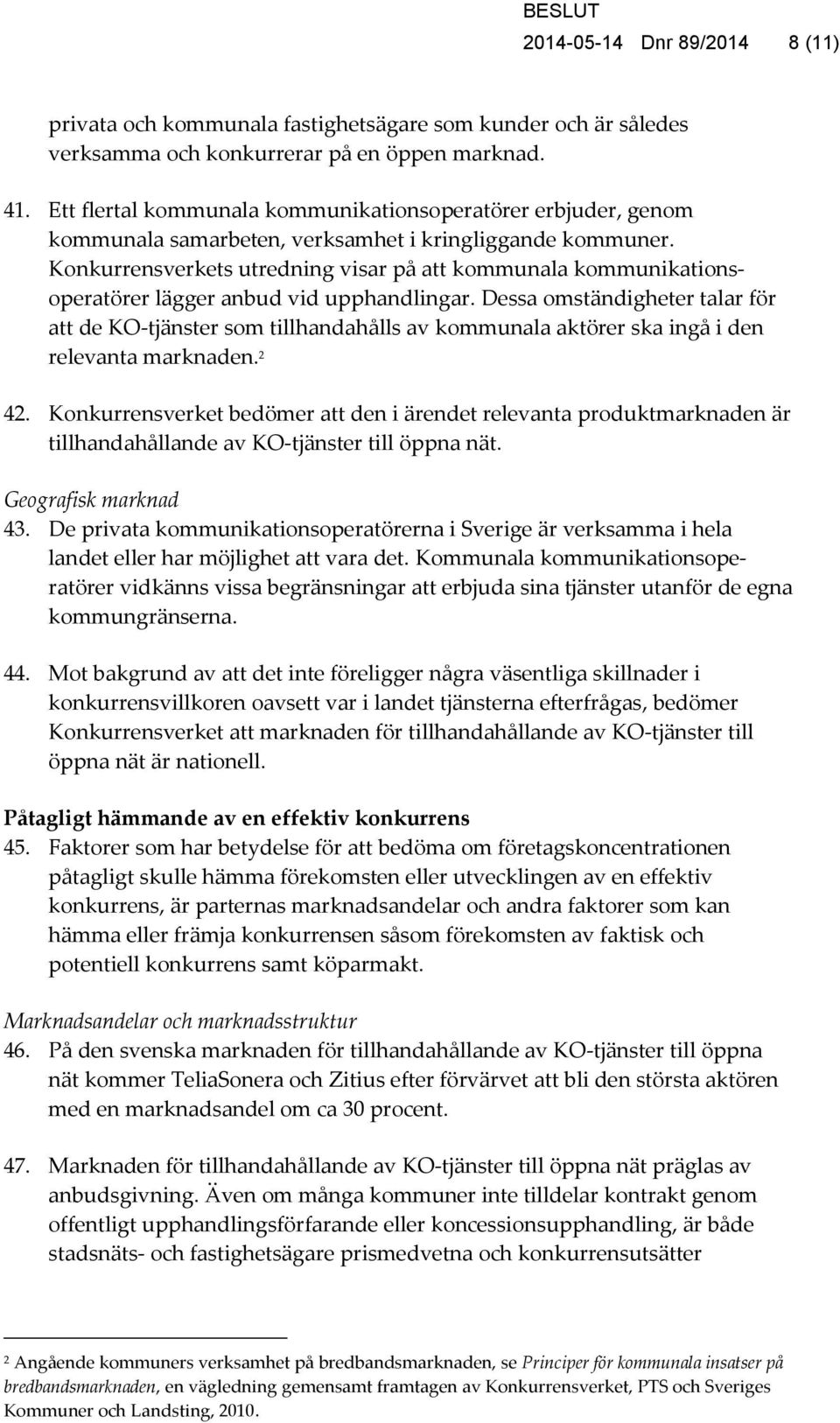 Konkurrensverkets utredning visar på att kommunala kommunikationsoperatörer lägger anbud vid upphandlingar.