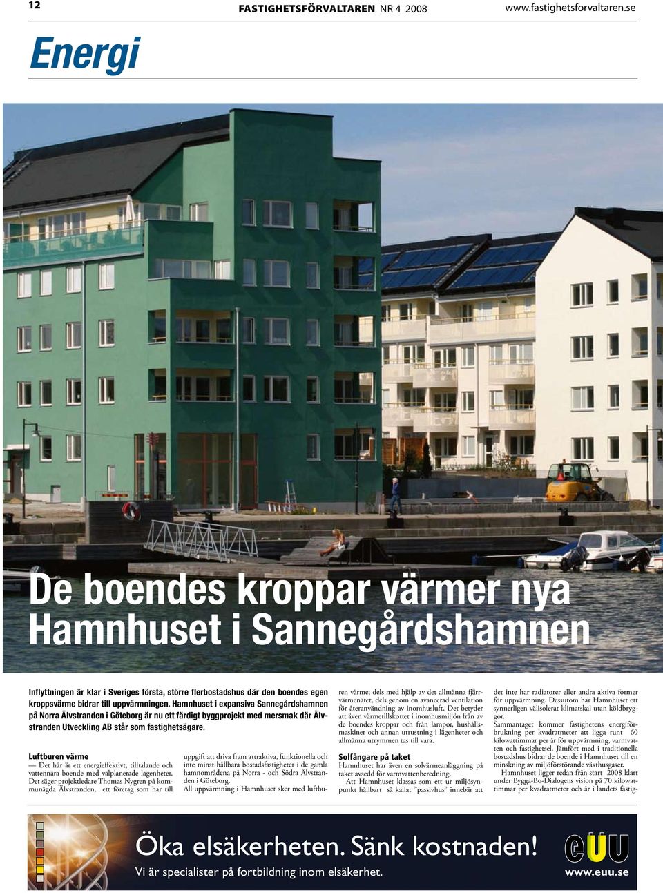 Hamnhuset i expansiva Sannegårdshamnen på Norra Älvstranden i Göteborg är nu ett färdigt byggprojekt med mersmak där Älvstranden Utveckling AB står som fastighetsägare.