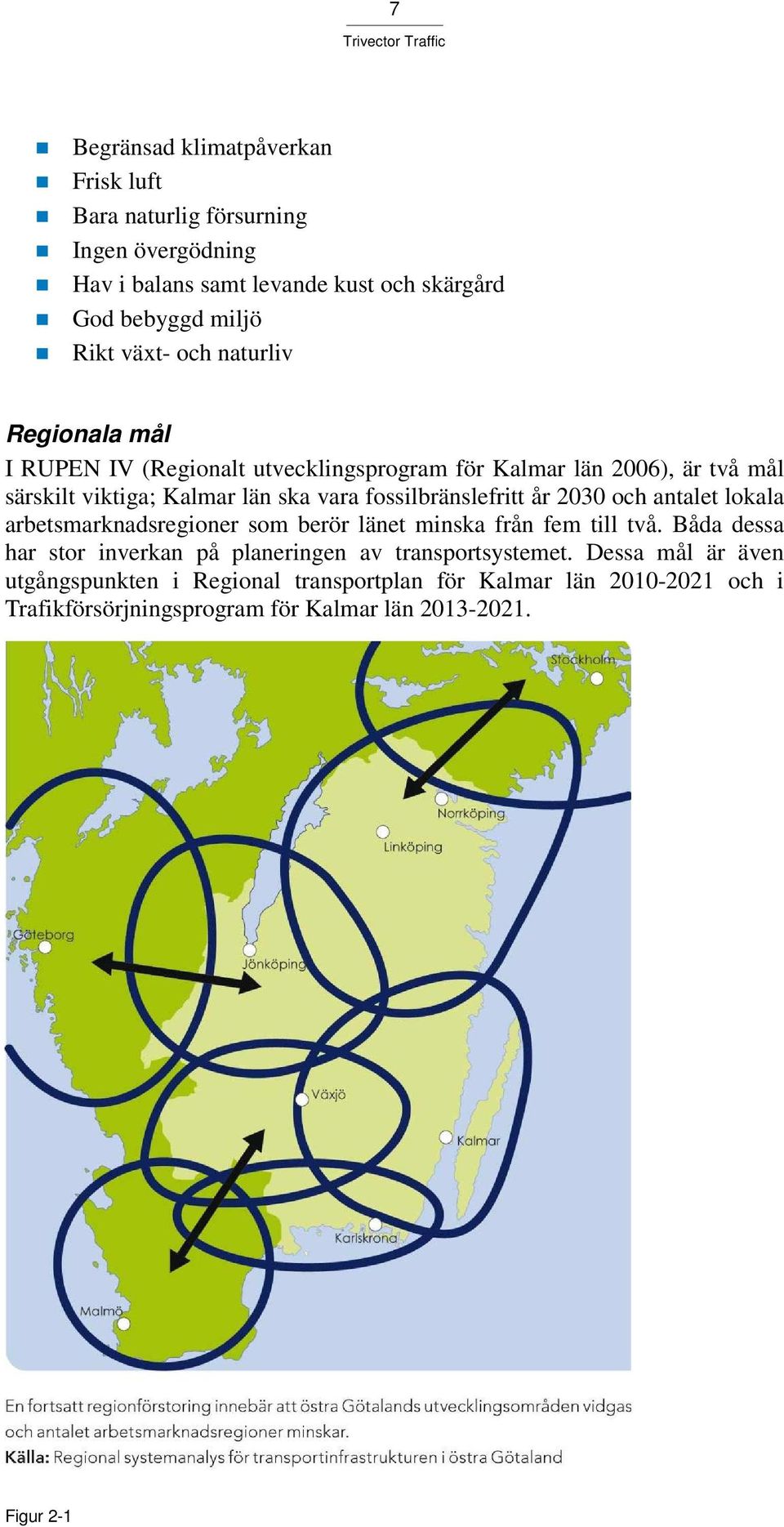 fossilbränslefritt år 2030 och antalet lokala arbetsmarknadsregioner som berör länet minska från fem till två.