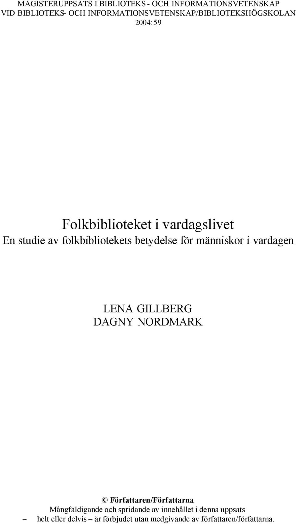 folkbibliotekets betydelse för människor i vardagen LENA GILLBERG DAGNY NORDMARK