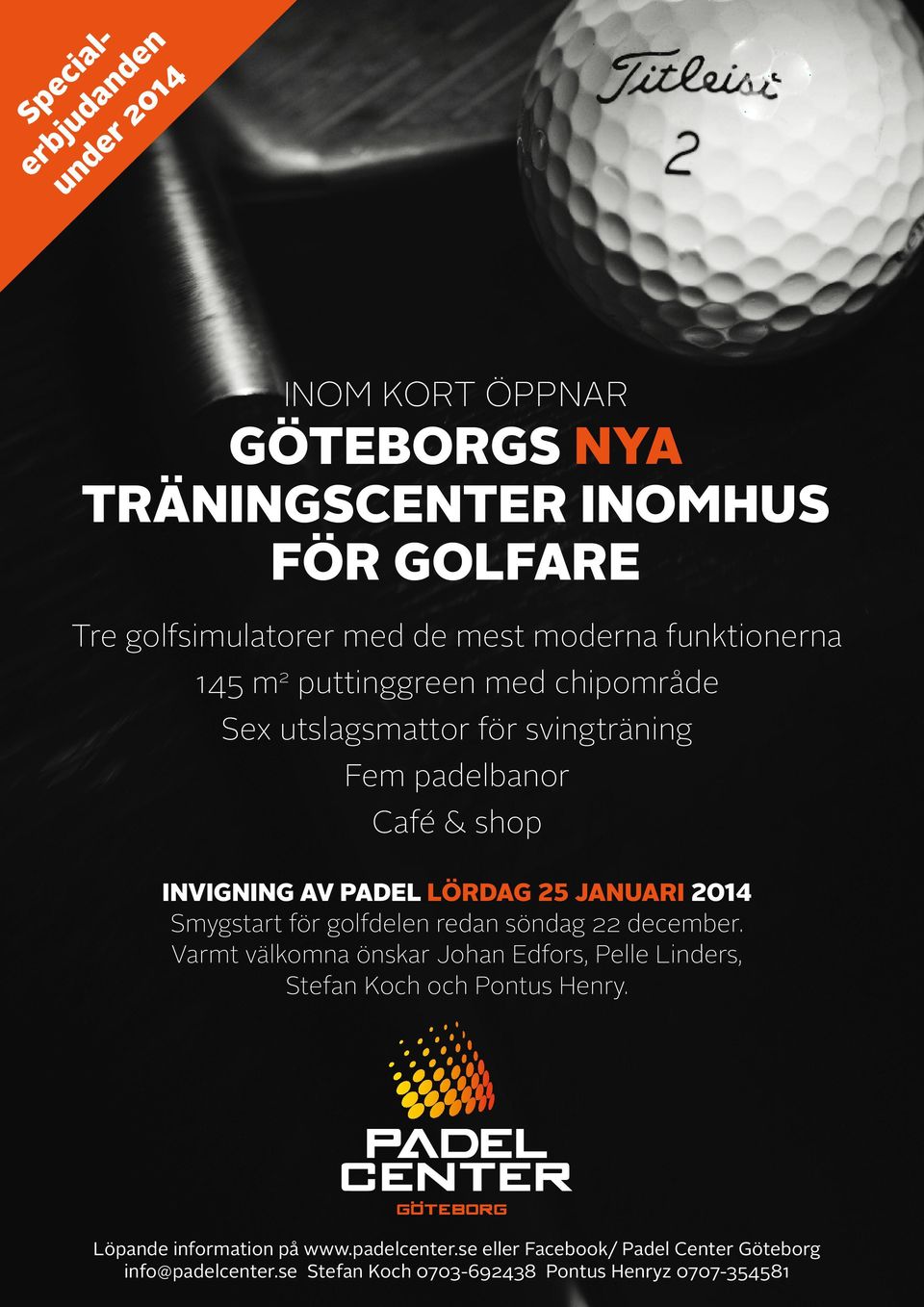 för golfdelen redan söndag 22 december. Varmt välkomna önskar Johan Edfors, pelle Linders, Stefan koch och pontus Henry. Löpande information på www.