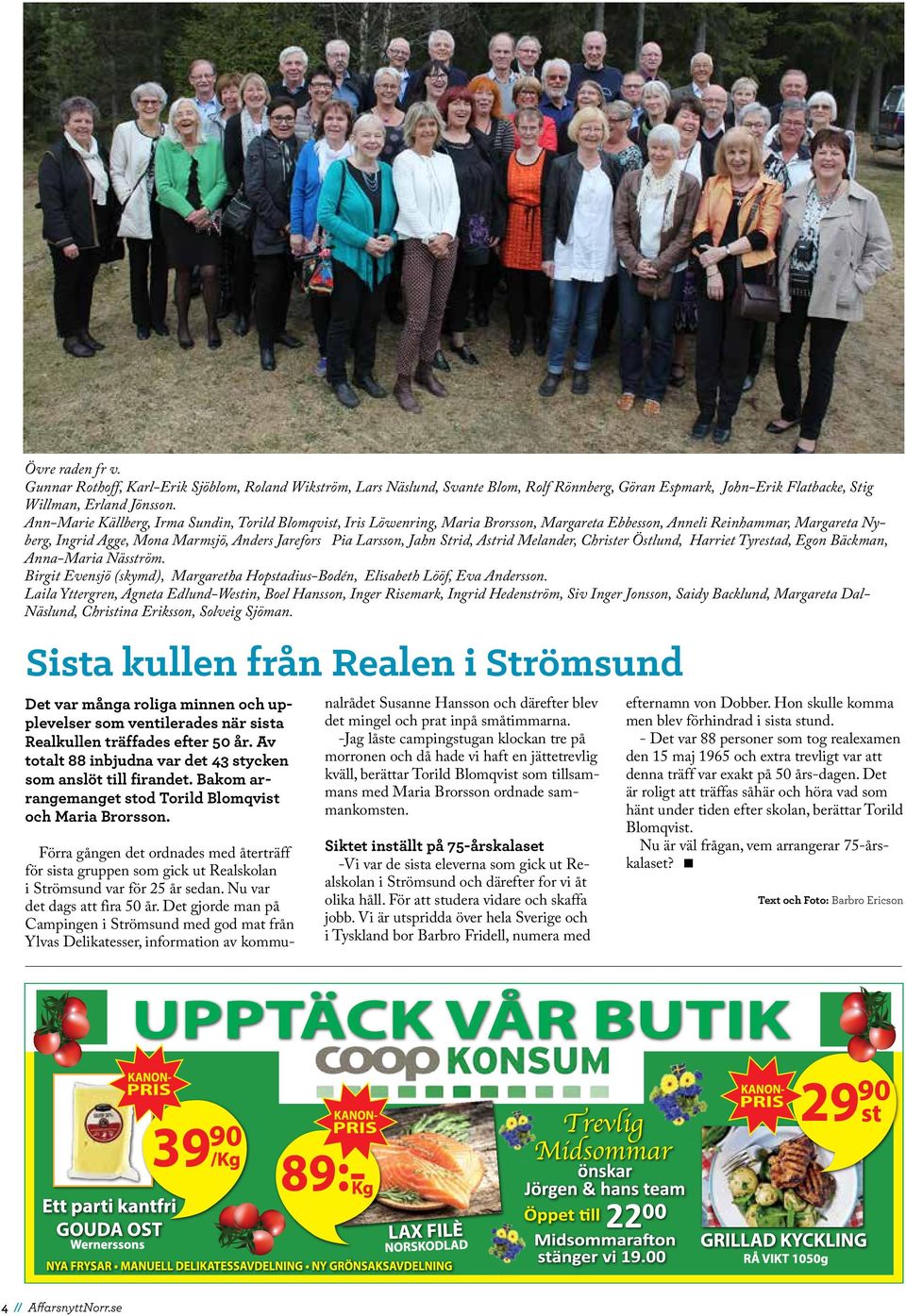 Jahn Strid, Astrid Melander, Christer Östlund, Harriet Tyrestad, Egon Bäckman, Anna-Maria Näsström. Birgit Evensjö (skymd), Margaretha Hopstadius-Bodén, Elisabeth Lööf, Eva Andersson.