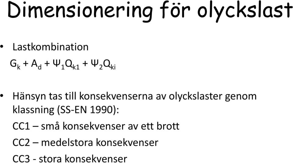 olyckslaster genom klassning (SS-EN 1990): CC1 små